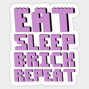 EAT, SLEEP, BRICK, REPEAT Sticker